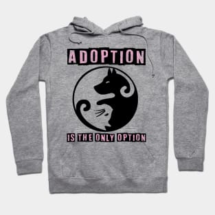 Adoption Is The Only Option - Dog Lovers Dogs Hoodie